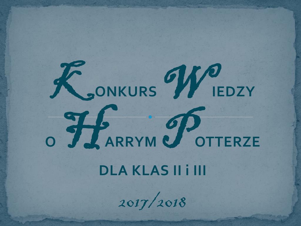 KONKURS WIEDZY O HARRYM POTTERZE DLA KLAS II I III 2017 Ppt Pobierz